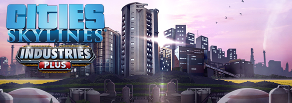 Cities: Skylines - Industries Plus