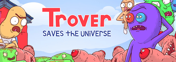 Trover Saves the Universe