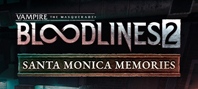 Vampire: The Masquerade® - Bloodlines™ 2 - Santa Monica Memories