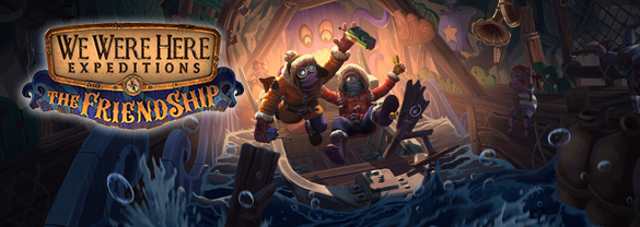 We Were Here Expeditions: The FriendShip