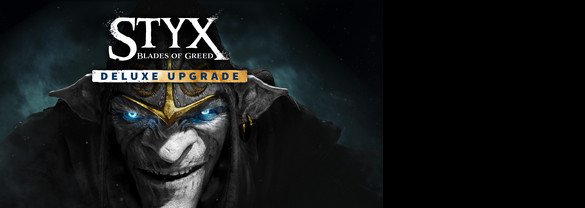Styx: Blades of Greed - Deluxe Upgrade