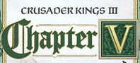 Crusader Kings III: Chapter V