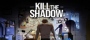 Kill The Shadow